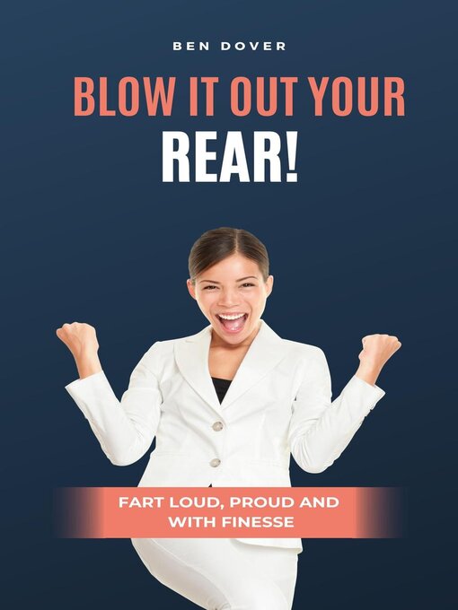 Title details for Blow It Out Your Rear!  Fart Loud, Proud and With Finesse by Ben Dover - Available